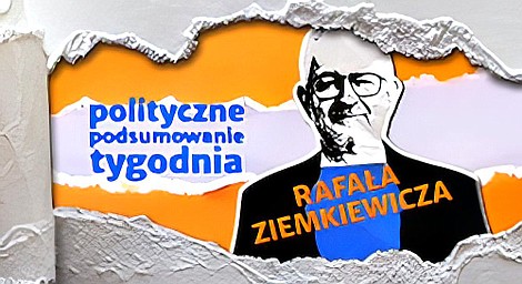 Polityczne podsumowanie tygodnia Rafała Ziemkiewicza