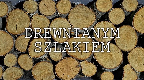 Drewnianym szlakiem